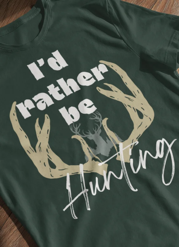 I'd Rather Be Hunting | Southern Charm T-Shirt | Sarcastic Graphic | Gift Idea |  Unisex - Men and Women Tee | Funny T-Shirt Notch Collar Peter Pan Collar Cowl Neck Notch Collar Peter Pan Collar Cowl Neck